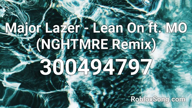Major Lazer - Lean On ft. MO (NGHTMRE Remix) Roblox ID