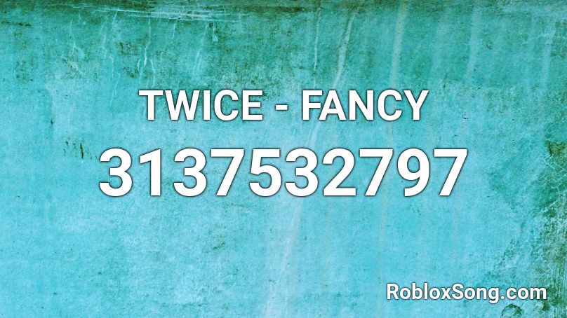 TWICE - FANCY  Roblox ID