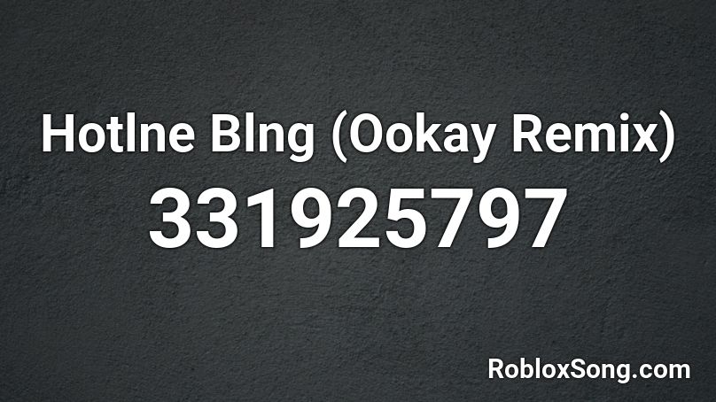 Hotlne Blng (Ookay Remix) Roblox ID