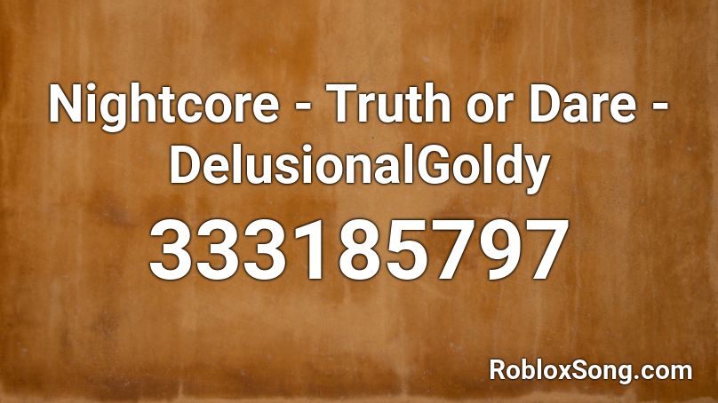 Nightcore - Truth or Dare - DelusionalGoldy Roblox ID