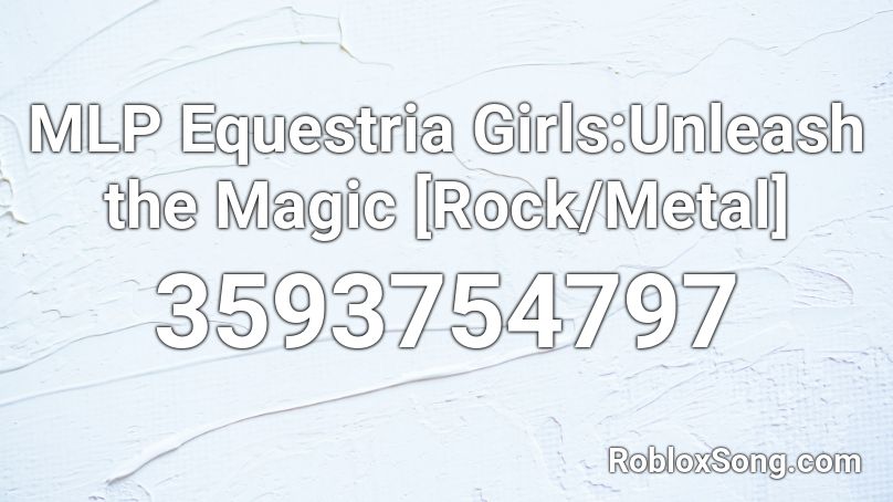 MLP Equestria Girls:Unleash the Magic [Rock/Metal] Roblox ID