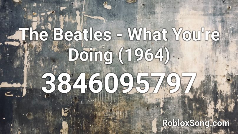 The Beatles What You Re Doing 1964 Roblox Id Roblox Music Codes - the beatles i need you roblox song id