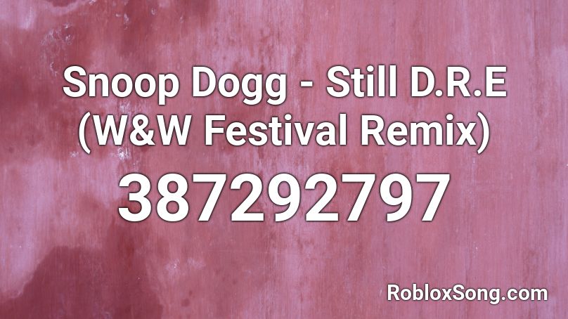 Snoop Dogg - Still D.R.E (W&W Festival Remix) Roblox ID