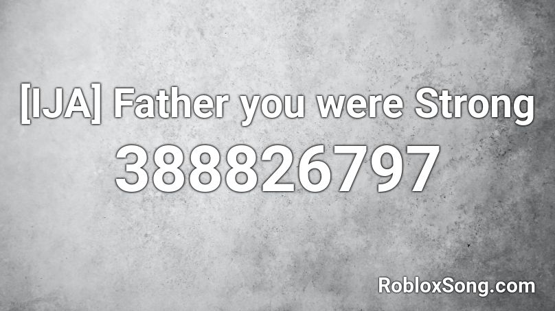 [IJA] Father you were Strong Roblox ID