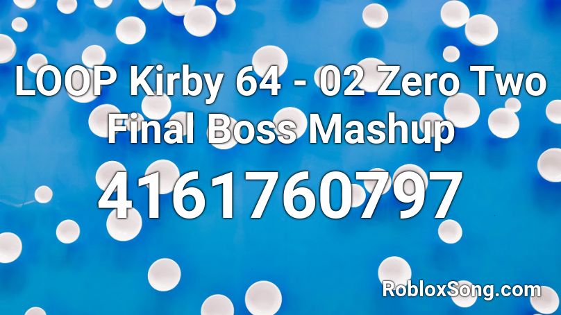 LOOP Kirby 64 - 02 Zero Two Final Boss Mashup Roblox ID