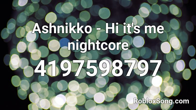 Ashnikko - Hi it's me nightcore Roblox ID
