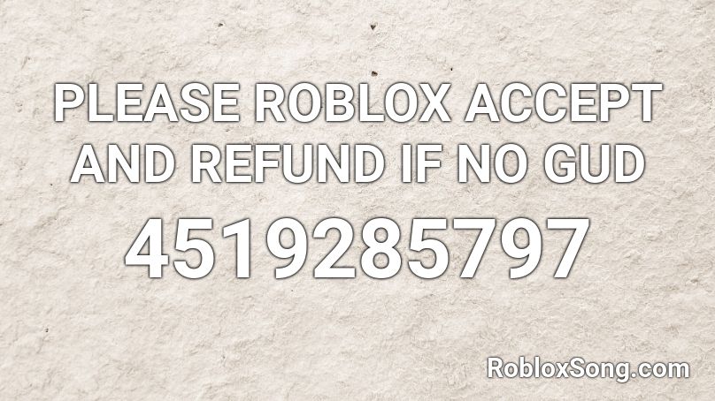 PLEASE ROBLOX ACCEPT AND REFUND IF NO GUD Roblox ID