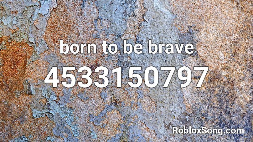 born to be brave Roblox ID