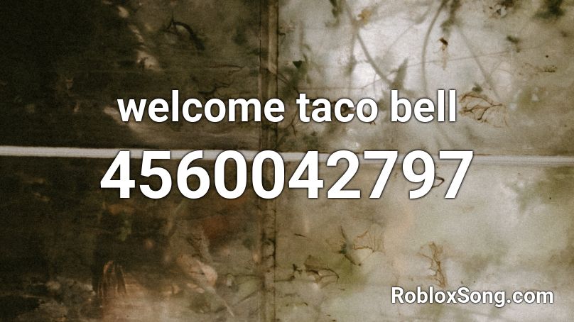 welcome taco bell Roblox ID
