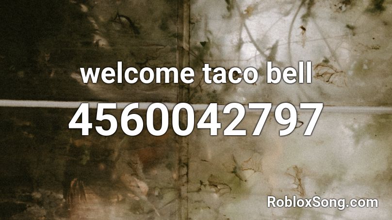 Taco Bell Roblox ID - Roblox music codes