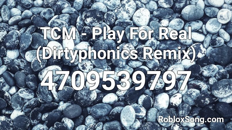 TCM - Play For Real (Dirtyphonics Remix) Roblox ID