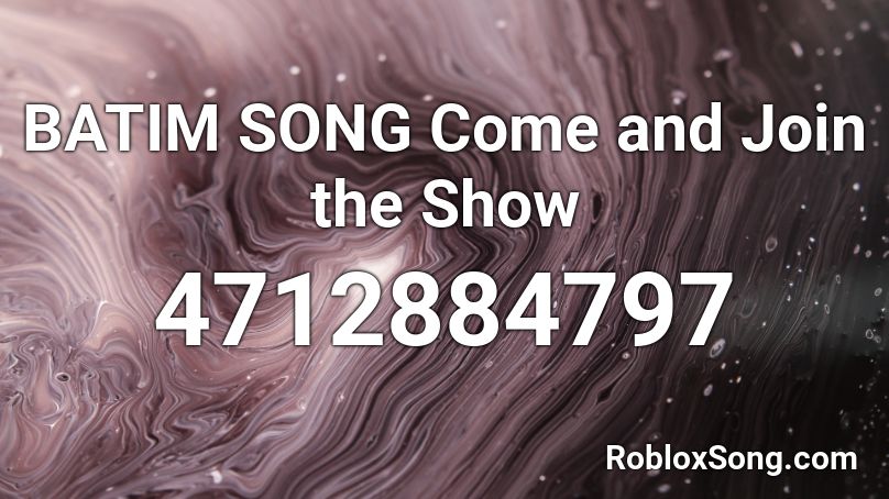 BATIM SONG Come and Join the Show Roblox ID