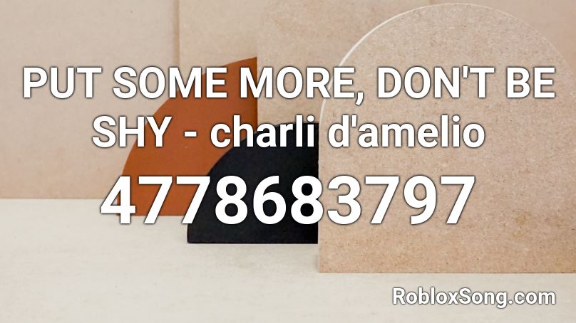 Put Some More Don T Be Shy Charli D Amelio Roblox Id Roblox Music Codes - shy roblox music id