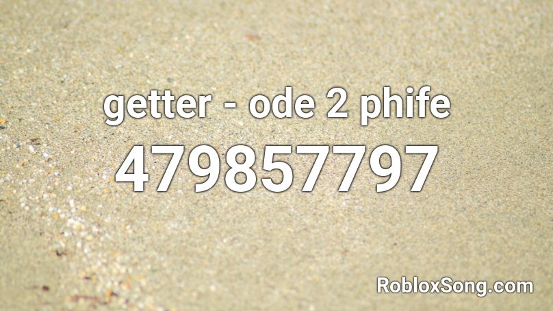 getter - ode 2 phife Roblox ID