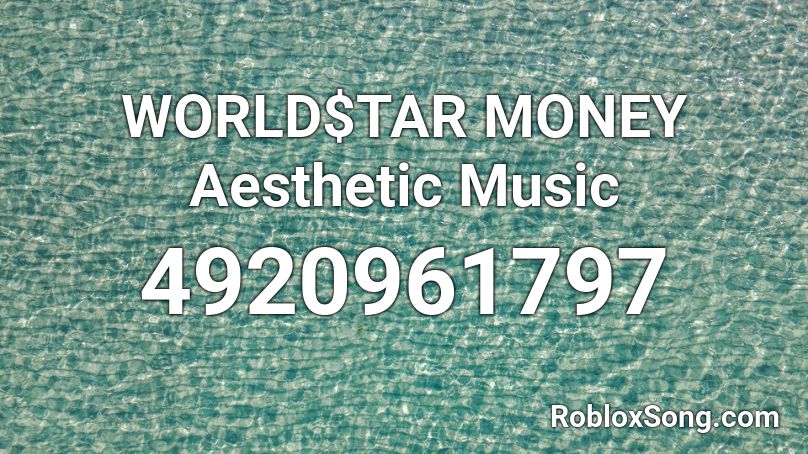 WORLD$TAR MONEY Aesthetic Music Roblox ID