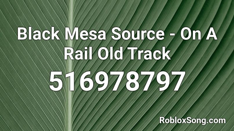 Black Mesa Source - On A Rail Old Track Roblox ID