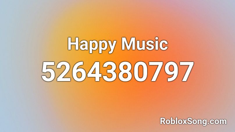 Happy Music Roblox ID