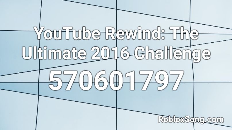 YouTube Rewind: The Ultimate 2016 Challenge Roblox ID