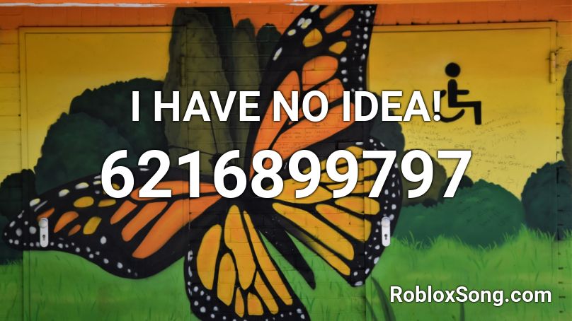 I HAVE NO IDEA! Roblox ID