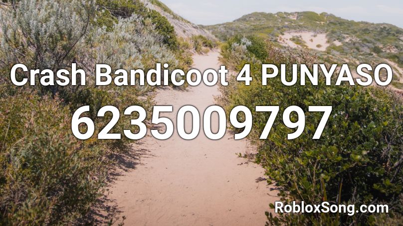 Crash Bandicoot 4 PUNYASO Roblox ID