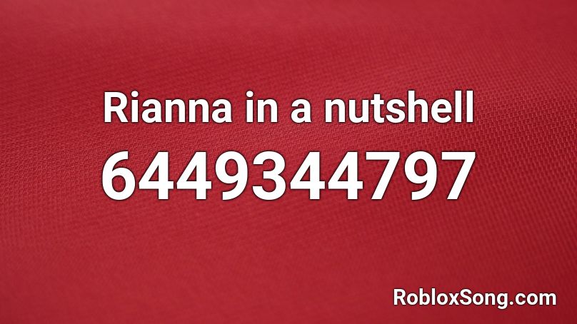 Rianna in a nutshell Roblox ID