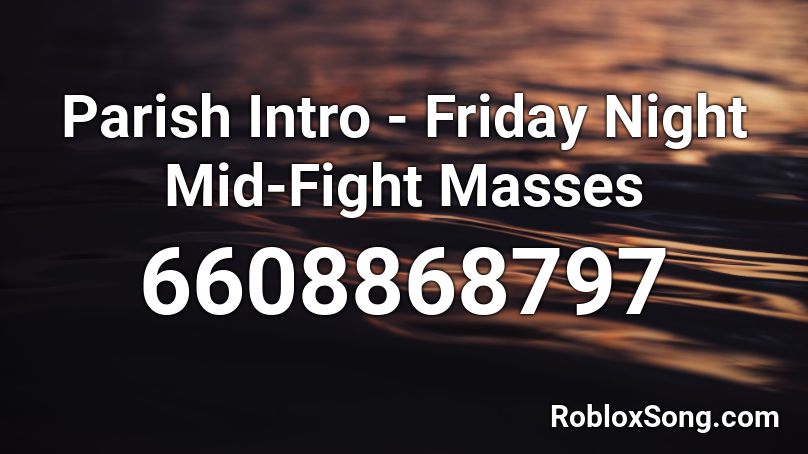 Parish Intro - Friday Night Mid-Fight Masses Roblox ID