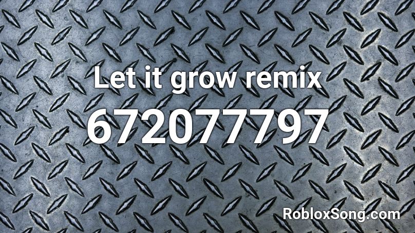 Let it grow remix Roblox ID
