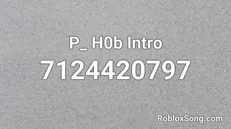 P_ H0b Intro Roblox ID