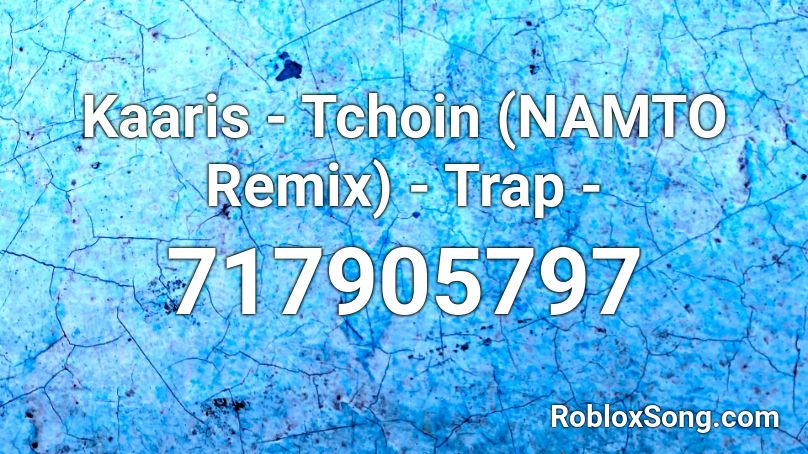 Kaaris - Tchoin (NAMTO Remix) - Trap -  Roblox ID