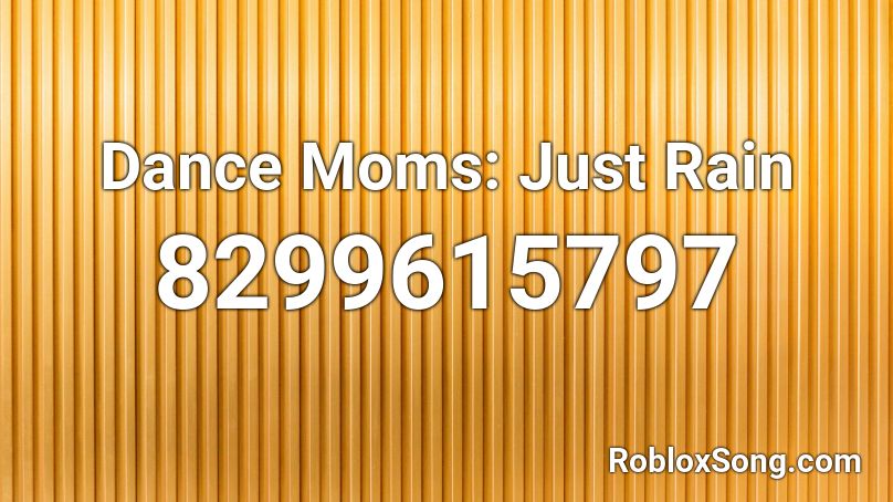 Dance Moms: Just Rain Roblox ID