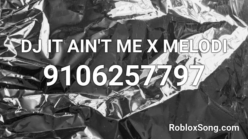 DJ IT AIN'T ME X MELODI Roblox ID