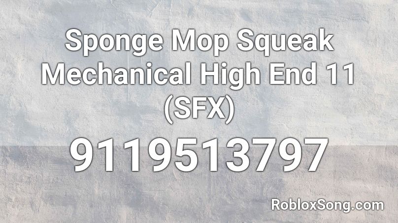 Sponge Mop Squeak Mechanical High End 11 (SFX) Roblox ID