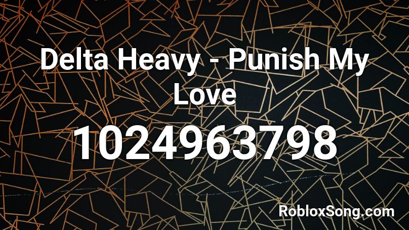 Delta Heavy - Punish My Love Roblox ID