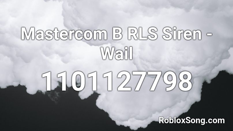 Mastercom B RLS Siren - Wail Roblox ID