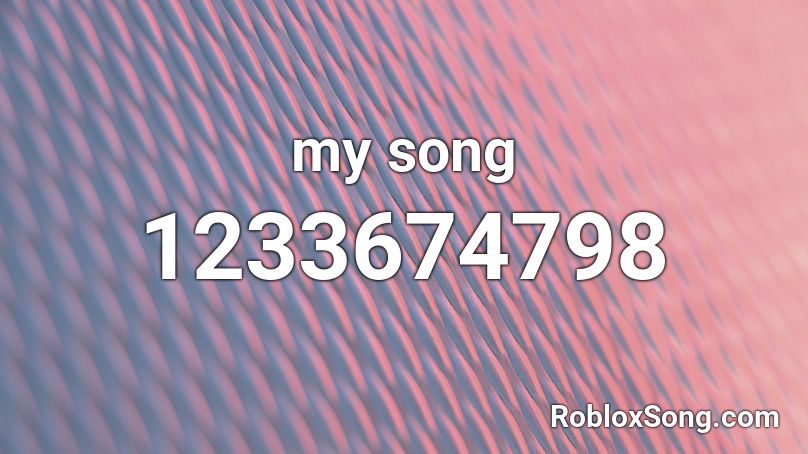 my song Roblox ID