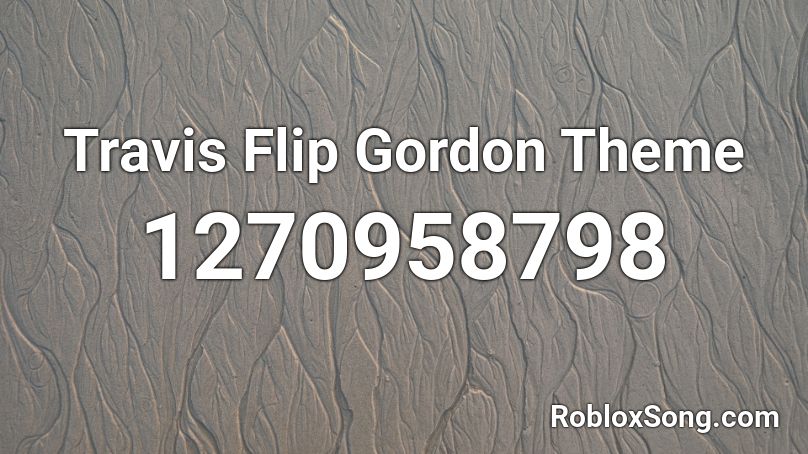 Travis Flip Gordon Theme Roblox ID