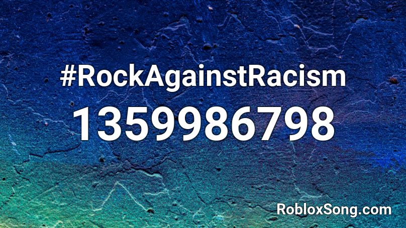 #RockAgainstRacism Roblox ID