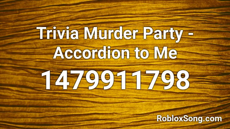 Trivia Murder Party - Accordion to Me Roblox ID