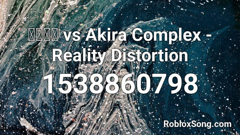 かめりあ vs Akira Complex - Reality Distortion Roblox ID