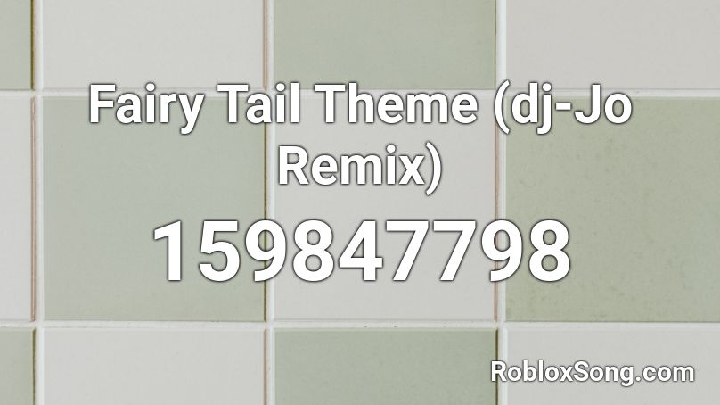 Fairy Tail Theme (dj-Jo Remix)  Roblox ID