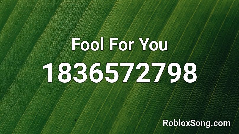 Fool For You Roblox ID