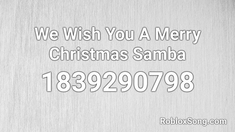 We Wish You A Merry Christmas Samba Roblox ID