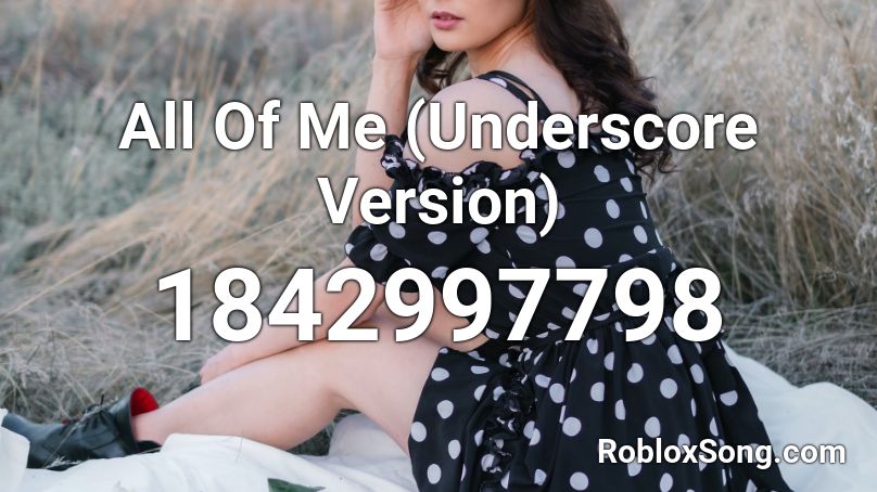 All Of Me (Underscore Version) Roblox ID