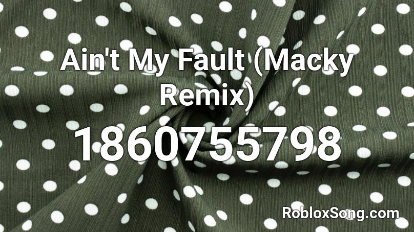 Ain T My Fault Macky Remix Roblox Id Roblox Music Codes - roundtable rumble song id roblox