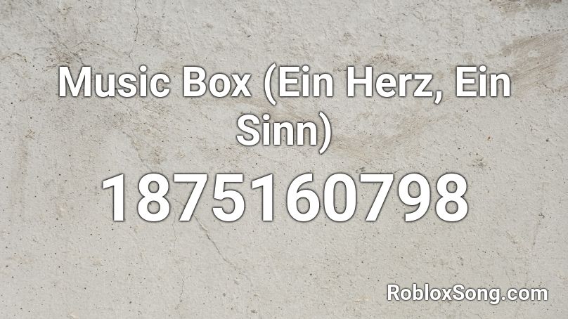 Music Box (Ein Herz, Ein Sinn) Roblox ID