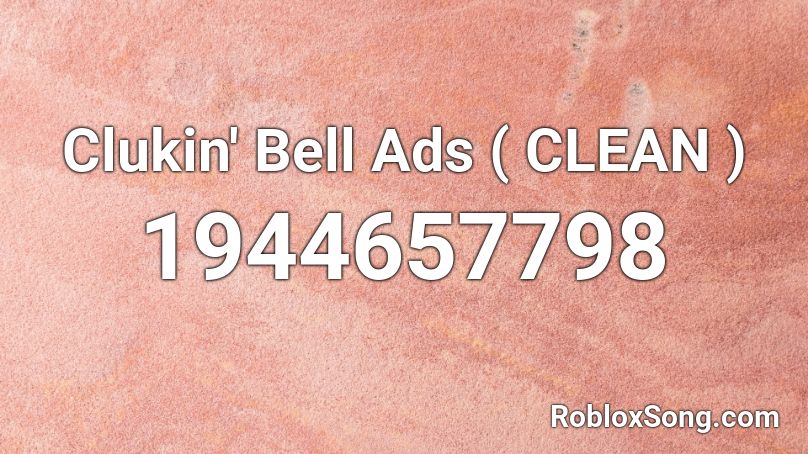 Clukin' Bell Ads ( CLEAN ) Roblox ID