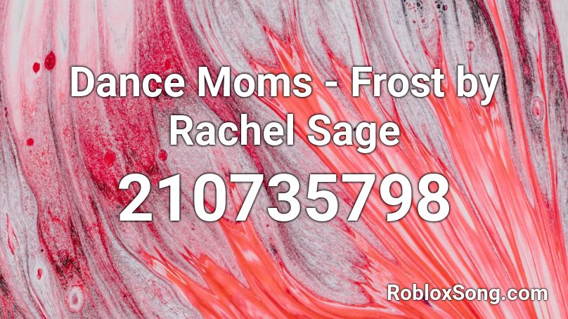 Dance Moms Frost By Rachel Sage Roblox Id Roblox Music Codes - roblox smooth dance