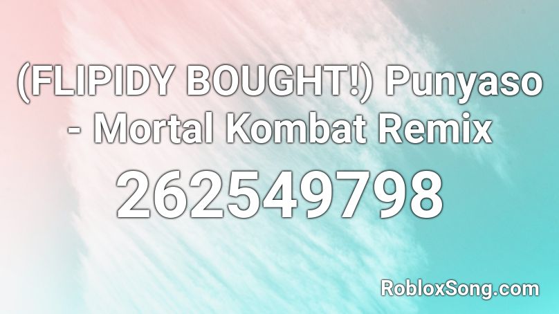 (FLIPIDY BOUGHT!) Punyaso - Mortal Kombat Remix Roblox ID
