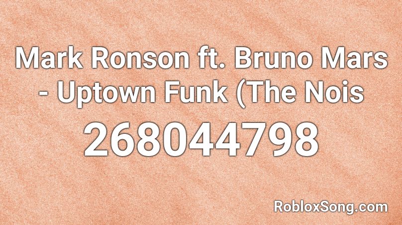 Mark Ronson ft. Bruno Mars - Uptown Funk (The Nois Roblox ID