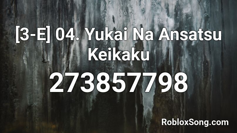[3-E] 04. Yukai Na Ansatsu Keikaku Roblox ID